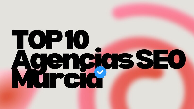 mejores agencias SEO de Murcia en 2026