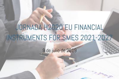 Jornada H2020 EU financial instruments for SMEs 2021-2027